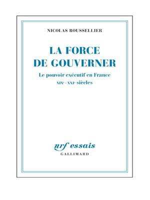 cover image of La force de gouverner. Le pouvoir exécutif en France, XIXe-XXIe siècles